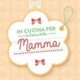 IN CUCINA PER LA FESTA DELLA MAMMA - 2015