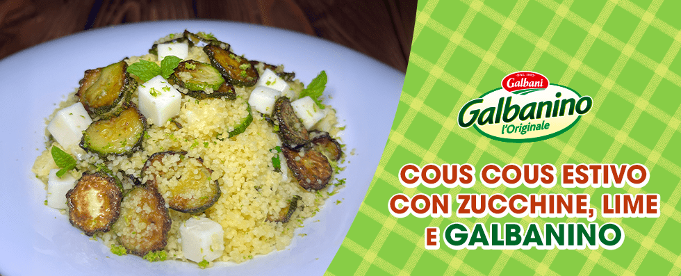 Cous cous estivo con zucchine, lime e Galbanino Cous cous estivo con zucchine, lime e Galbanino